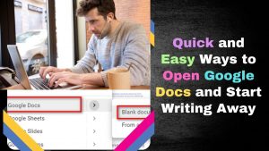 Quick and Easy Ways to Open Google Docs