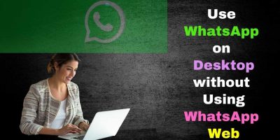 Use WhatsApp on Your Desktop without Using WhatsApp Web