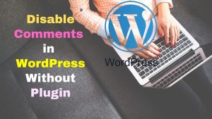 Disable Comments in WordPress without Plugin